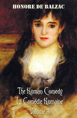 The Human Comedy, La Comedie Humaine, Volume 3 The Human Comedy, La Comedie Humaine, Volume 3
