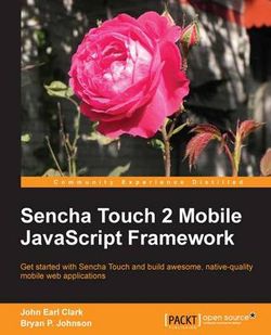 Sencha Touch 2 Mobile JavaScript Framework Sencha Touch 2 Mobile JavaScript Framework
