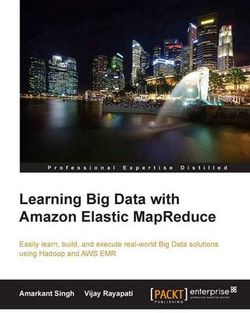Learning Big Data with Amazon Elastic MapReduce Learning Big Data with Amazon Elastic MapReduce