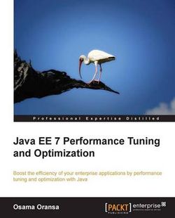 Java EE 7 Performance Tuning and Optimization Java EE 7 Performance Tuning and Optimization