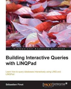 Building Interactive Queries with LINQPad Building Interactive Queries with LINQPad