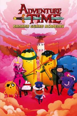 Adventure Time: Banana Guard Academy: Vol. 1 Adventure Time: Banana Guard Academy: Vol. 1
