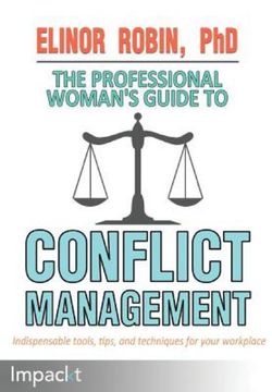 The Professional Woman's Guide To Conflict Management The Professional Woman's Guide To Conflict Management