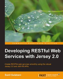 Developing RESTful Web Services with Jersey 2.0 Developing RESTful Web Services with Jersey 2.0