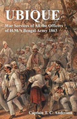 Ubique War Services of All the Officers of H.M.'s Bengal Army 1863 Ubique War Services of All the Officers of H.M.'s Bengal Army 1863