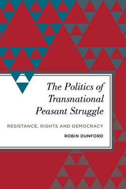 The Politics of Transnational Peasant Struggle The Politics of Transnational Peasant Struggle
