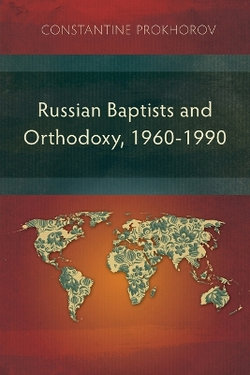 Russian Baptists and Orthodoxy, 1960-1990 Russian Baptists and Orthodoxy, 1960-1990