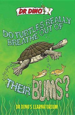 Do Turtles Really Breathe Out Of Their Bums? And Other Crazy, Creepy and Cool Animal Facts Do Turtles Really Breathe Out Of Their Bums? And Other Crazy, Creepy and Cool Animal Facts