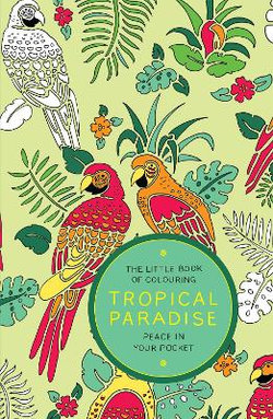 Little Book of Colouring: Tropical Paradise Little Book of Colouring: Tropical Paradise