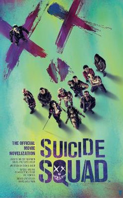 Suicide Squad: the Official Movie Novelization Suicide Squad: the Official Movie Novelization