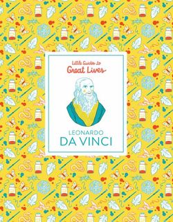Little Guides to Great Lives: Leonardo Da Vinci Little Guides to Great Lives: Leonardo Da Vinci