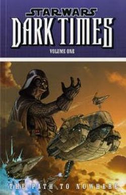 Star Wars - Dark Times: Path to Nowhere v. 1 Star Wars - Dark Times: Path to Nowhere v. 1