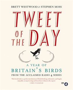 Tweet of the Day a Year of Britain's Birds from the Acclaimed Radio 4 Series Tweet of the Day a Year of Britain's Birds from the Acclaimed Radio 4 Series