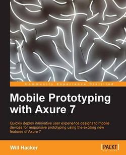 Mobile Prototyping with Axure 7 Mobile Prototyping with Axure 7
