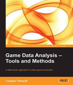 Game Data Analysis - Tools and Methods Game Data Analysis - Tools and Methods