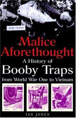 Malice Aforethought: the History of Booby Traps Malice Aforethought: the History of Booby Traps