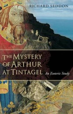 The Mystery of Arthur at Tintagel The Mystery of Arthur at Tintagel