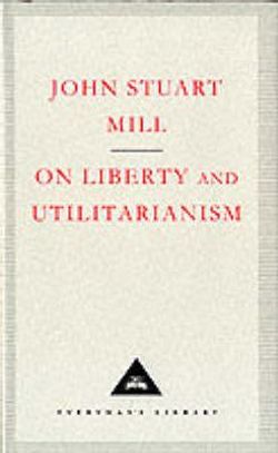 On Liberty And Utilitarianism On Liberty And Utilitarianism