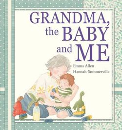 Grandma, the Baby and Me Grandma, the Baby and Me