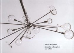 Josiah Mcelheny: Notes for a Sculpture and a Film Josiah Mcelheny: Notes for a Sculpture and a Film