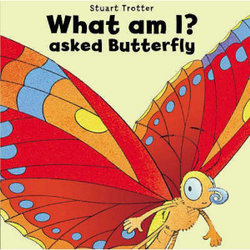 What am I? Asked Butterfly What am I? Asked Butterfly