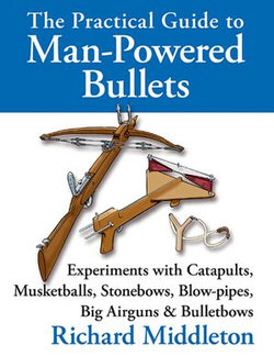 The Practical Guide to Man-Powered Bullets The Practical Guide to Man-Powered Bullets