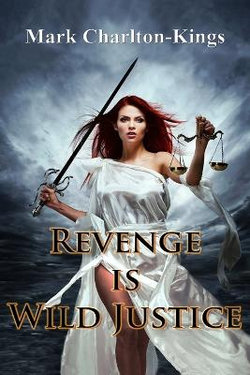 Revenge Is Wild Justice Revenge Is Wild Justice