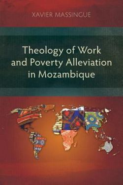 Theology of Work and Poverty Alleviation in Mozambique Theology of Work and Poverty Alleviation in Mozambique