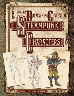 How To Draw And Colour Steampunk Characters How To Draw And Colour Steampunk Characters