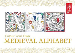 Colour Your Own Medieval Alphabet Colour Your Own Medieval Alphabet