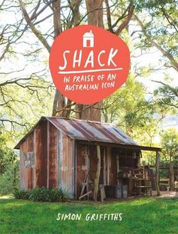 Shack: In Praise of an Australian Icon Shack: In Praise of an Australian Icon