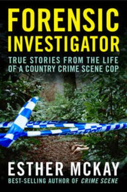 Forensic Investigator: True Stories From The Life Of A Country Crime Scene Cop Forensic Investigator: True Stories From The Life Of A Country Crime Scene Cop