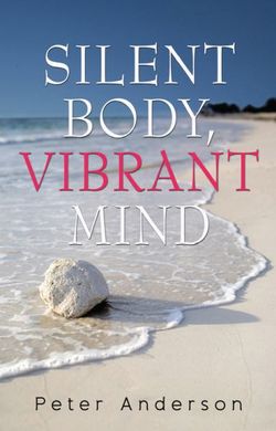 Silent Body, Vibrant Mind Silent Body, Vibrant Mind