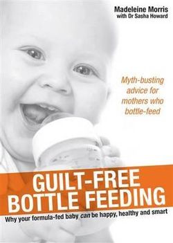 Guilt-Free Bottle Feeding Guilt-Free Bottle Feeding