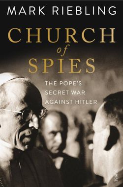 Church of Spies: The Pope's secret war against Hitler Church of Spies: The Pope's secret war against Hitler