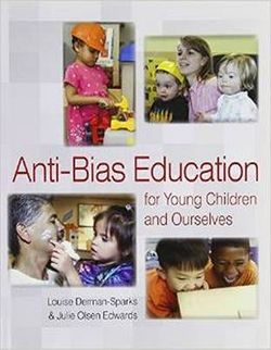 Anti-Bias Education for Young Children and Ourselves Anti-Bias Education for Young Children and Ourselves