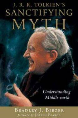 J. R. R. Tolkien's Sanctifying Myth J. R. R. Tolkien's Sanctifying Myth