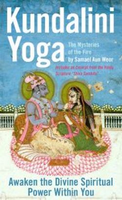 Kundalini Yoga : the Mysteries of Fire Kundalini Yoga : the Mysteries of Fire