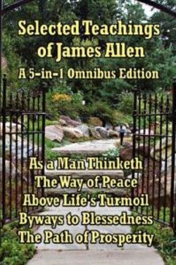 Selected Teachings of James Allen Selected Teachings of James Allen