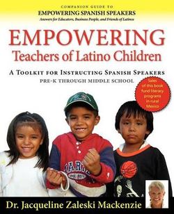 Empowering Educators of Latino Children - A Toolkit for Teaching Spanish Speakers PreK through Middle School Empowering Educators of Latino Children - A Toolkit for Teaching Spanish Speakers PreK through Middle School