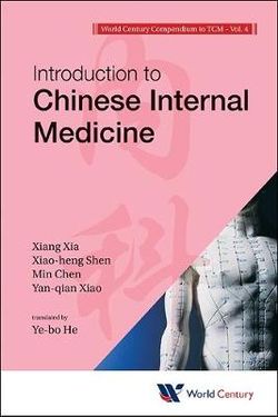 World Century Compendium To Tcm - Volume 4: Introduction To Chinese Internal Medicine World Century Compendium To Tcm - Volume 4: Introduction To Chinese Internal Medicine