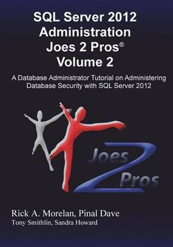 SQL Server 2012 Administration Joes 2 Pros (R) Volume 2 SQL Server 2012 Administration Joes 2 Pros (R) Volume 2