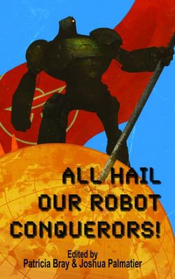 All Hail Our Robot Conquerors! All Hail Our Robot Conquerors!