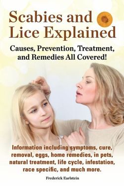 Scabies and Lice Explained. Causes, Prevention, Treatment, and Remedies All Covered! Information Including Symptoms, Removal, Eggs, Home Remedies, in Scabies and Lice Explained. Causes, Prevention, Treatment, and Remedies All Covered! Information Including Symptoms, Removal, Eggs, Home Remedies, in