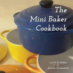 The Mini Baker Cookbook The Mini Baker Cookbook