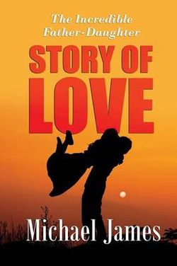 The Incredible Father Daughter Story of Love The Incredible Father Daughter Story of Love