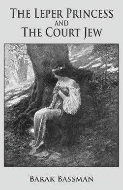 The Leper Princess and the Court Jew The Leper Princess and the Court Jew