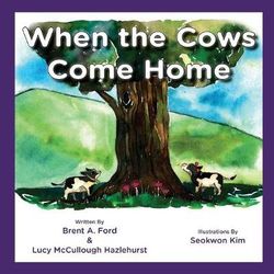 When the Cows Come Home When the Cows Come Home