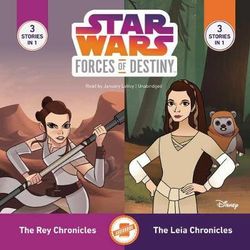 Star Wars Forces of Destiny: The Leia Chronicles & the Rey Chronicles Lib/E Star Wars Forces of Destiny: The Leia Chronicles & the Rey Chronicles Lib/E