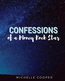 Confessions of a Money Rock Star Confessions of a Money Rock Star